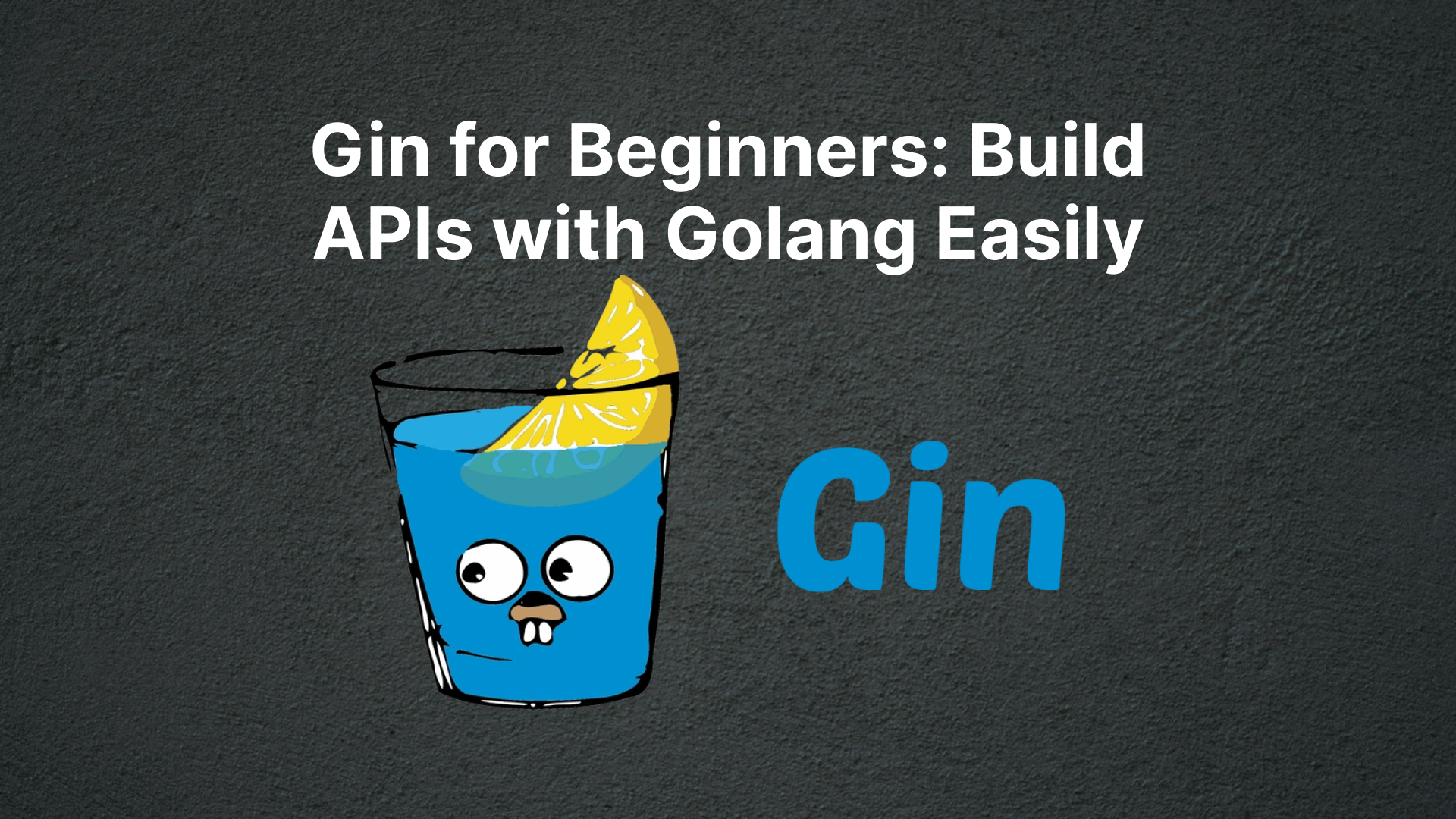 Gin for Beginners: Build APIs with Golang Easily